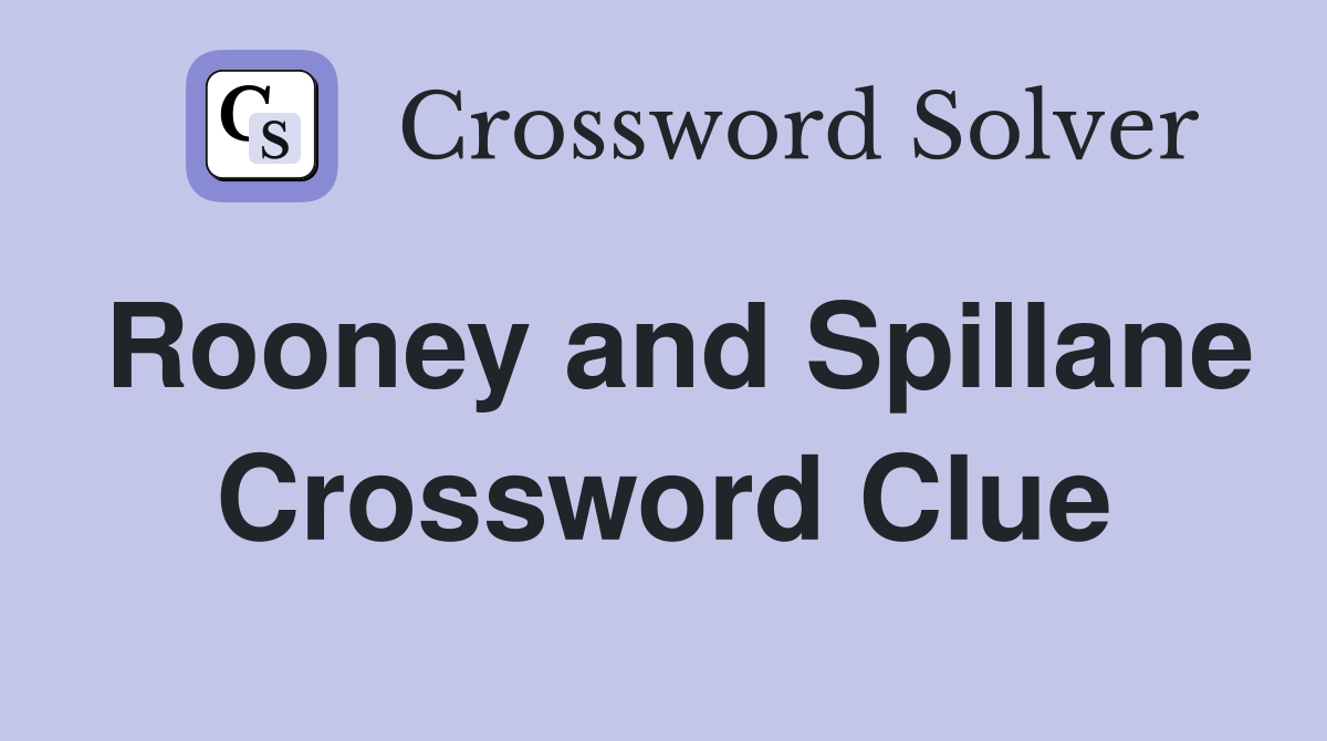Rooney and Spillane Crossword Clue