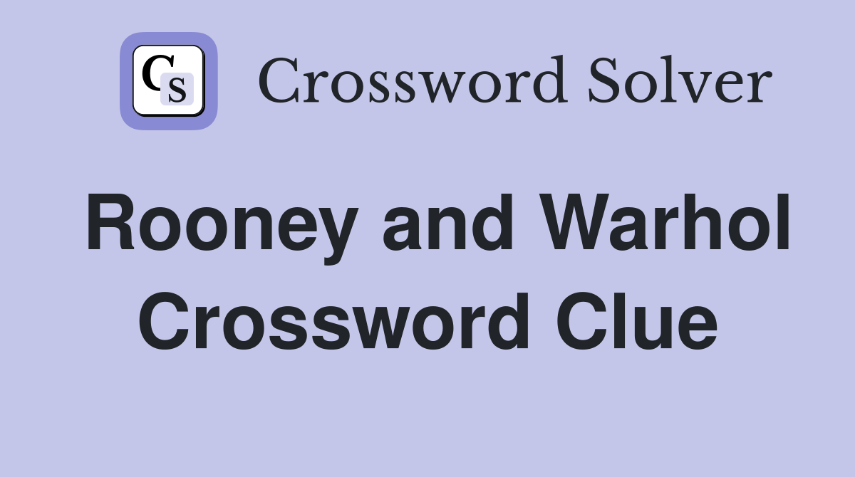 Rooney and Warhol Crossword Clue