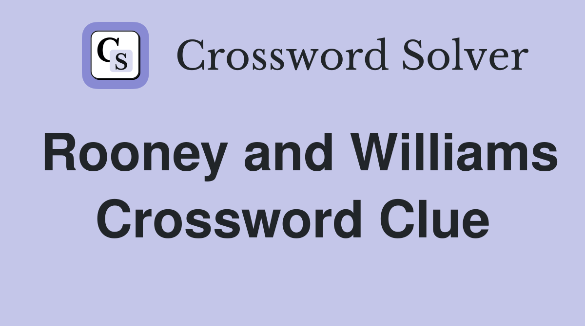 Rooney and Williams Crossword Clue