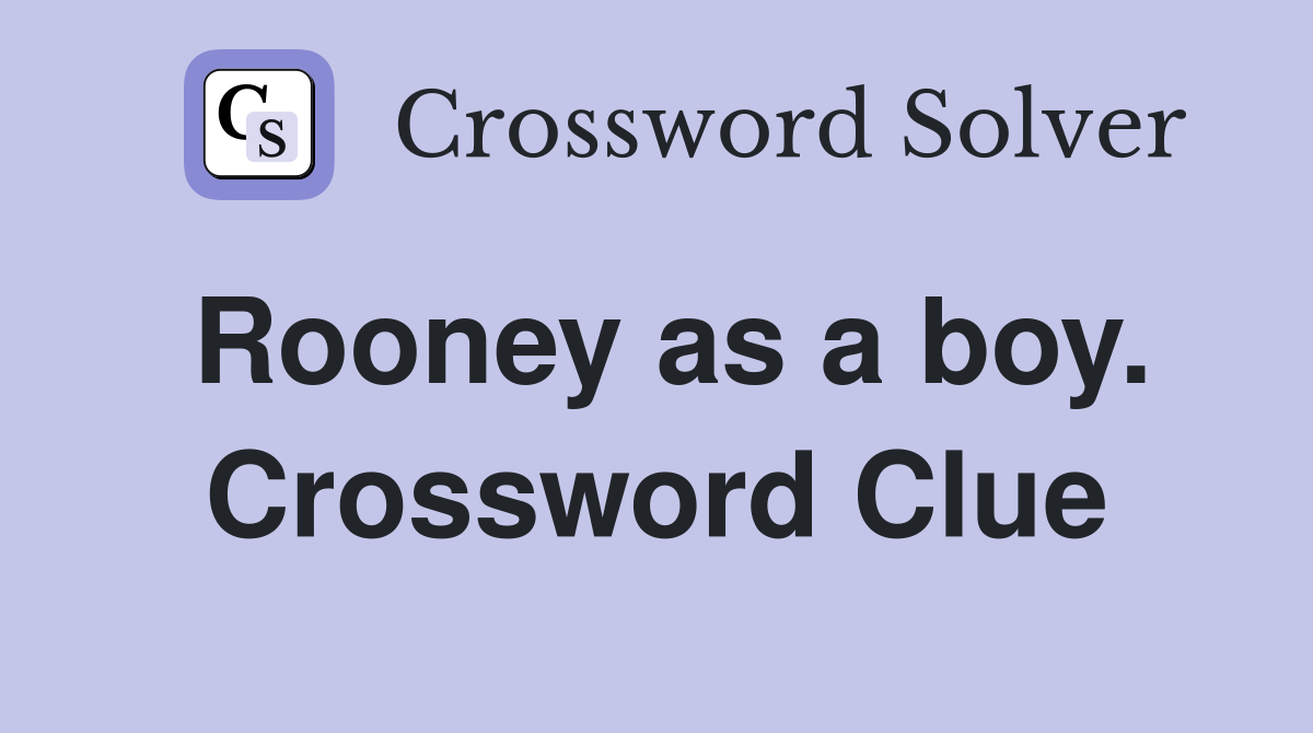 Rooney as a boy. Crossword Clue