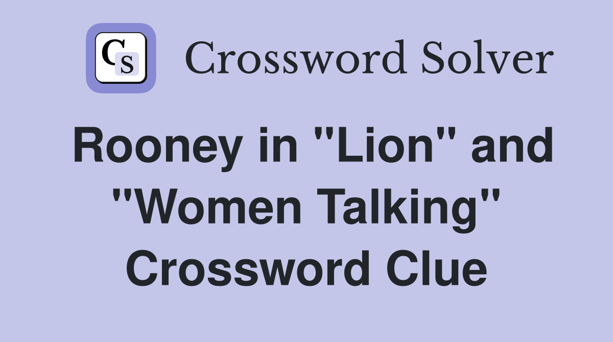 Rooney in "Lion" and "Women Talking" Crossword Clue