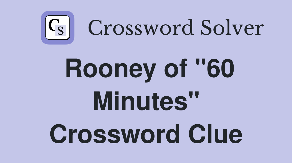 Rooney of "60 Minutes" Crossword Clue