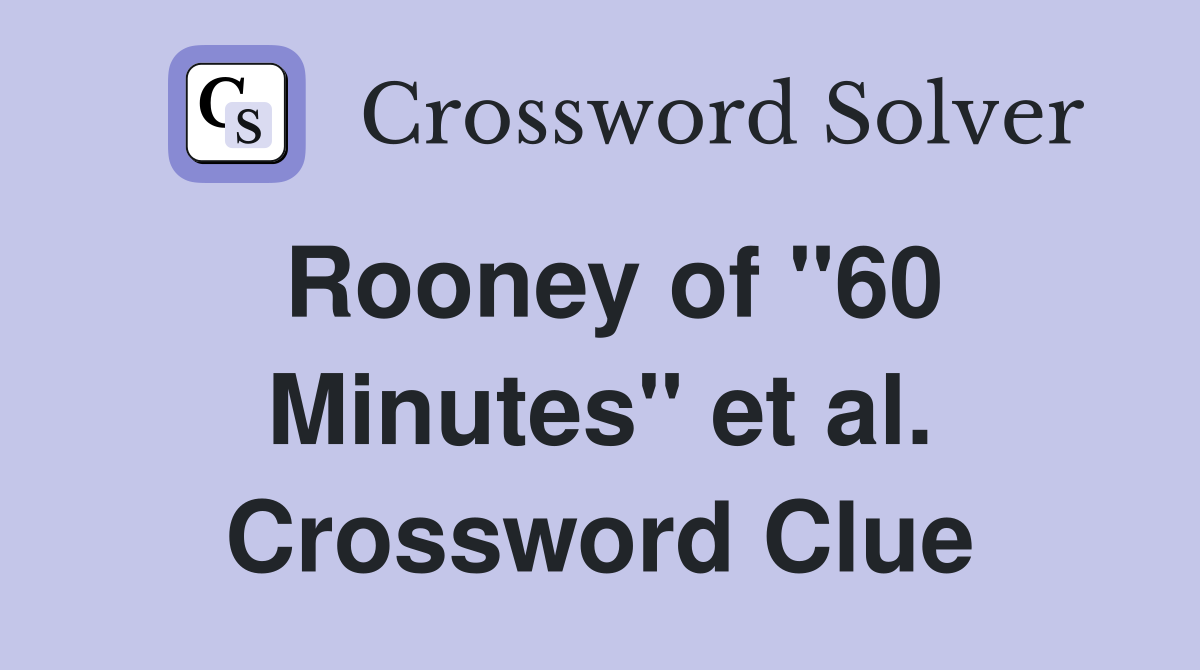 Rooney of "60 Minutes" et al. Crossword Clue