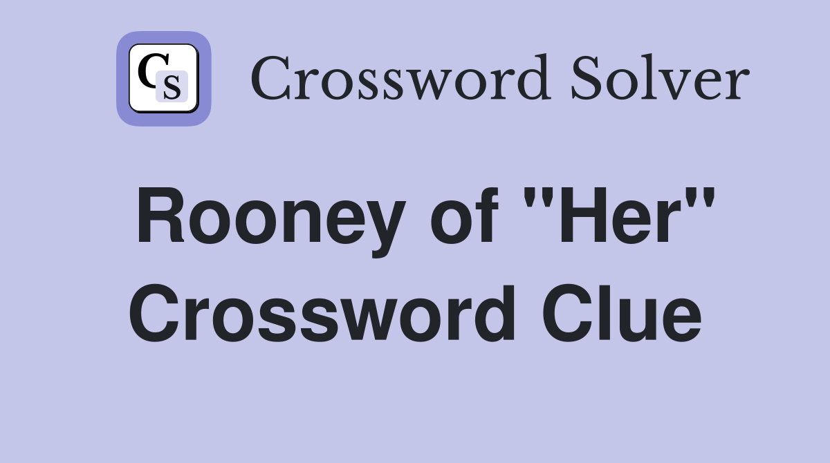 Rooney of "Her" Crossword Clue