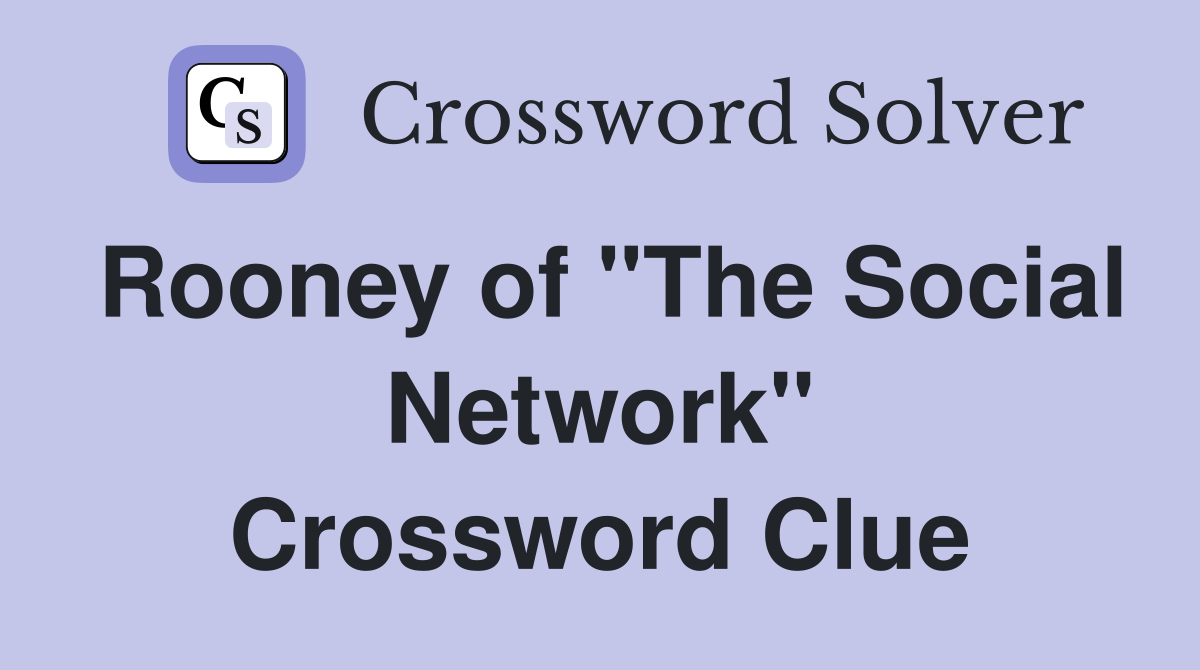 Rooney of "The Social Network" Crossword Clue