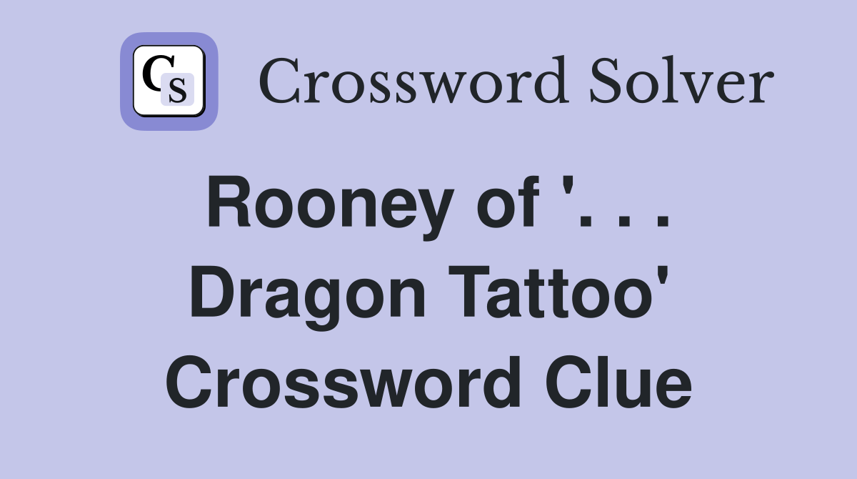 Rooney of '. . . Dragon Tattoo' Crossword Clue