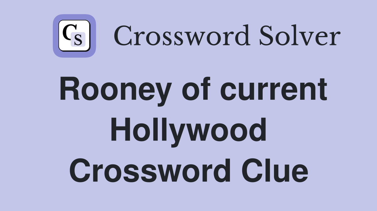 Rooney of current Hollywood Crossword Clue