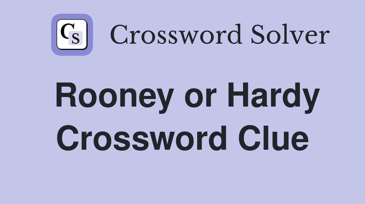 Rooney or Hardy Crossword Clue