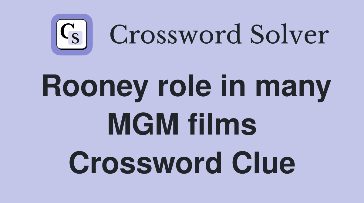 Rooney role in many MGM films Crossword Clue