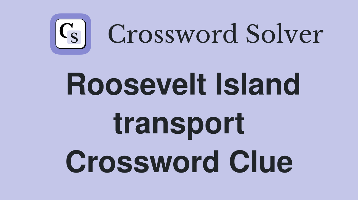 Roosevelt Island transport Crossword Clue