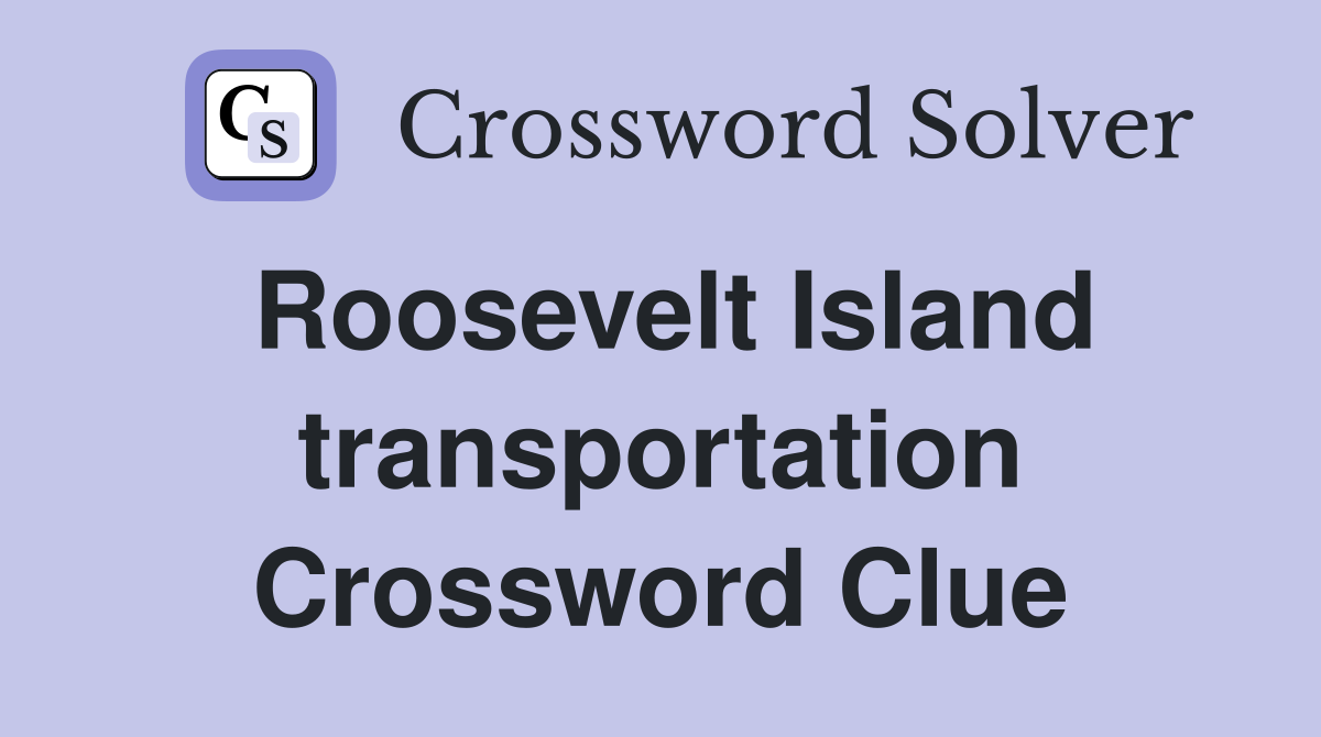Roosevelt Island transportation Crossword Clue
