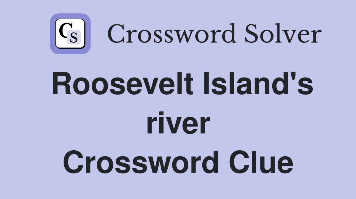 Roosevelt Island's river Crossword Clue