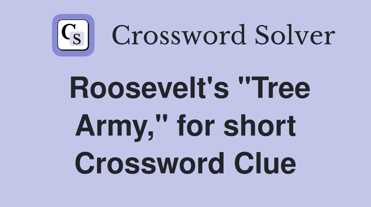 Roosevelt's "Tree Army," for short Crossword Clue