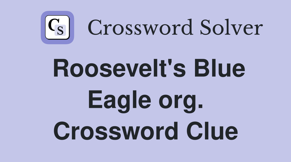 Roosevelt's Blue Eagle org. Crossword Clue