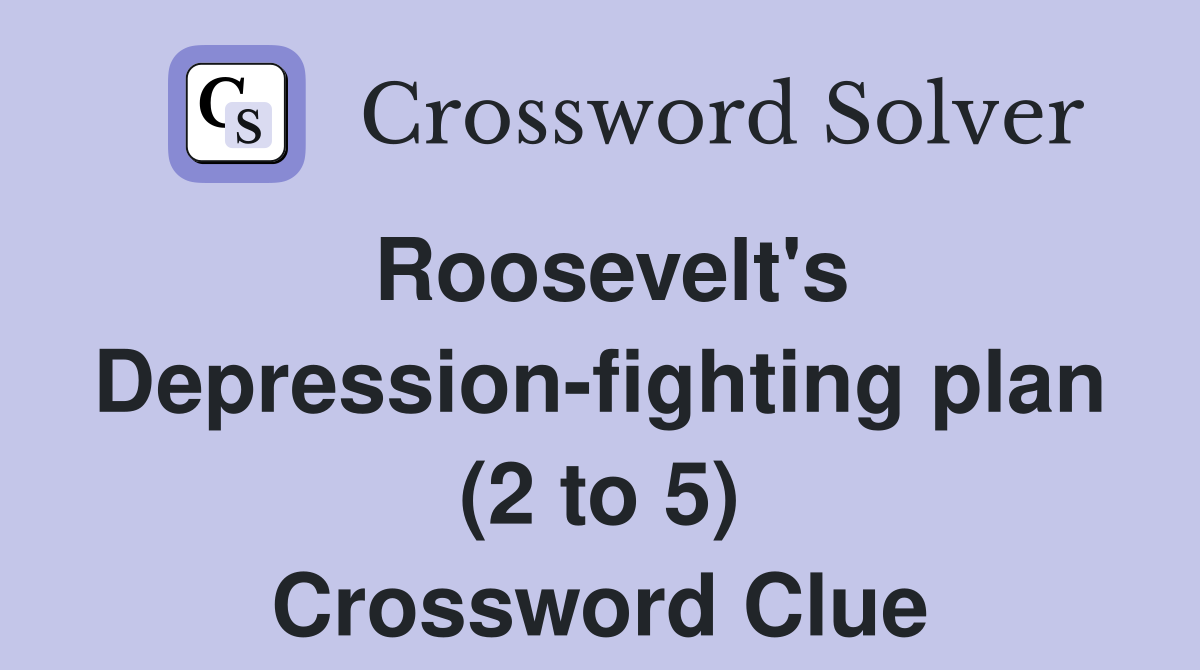 Roosevelt's Depression-fighting plan (2 to 5) Crossword Clue