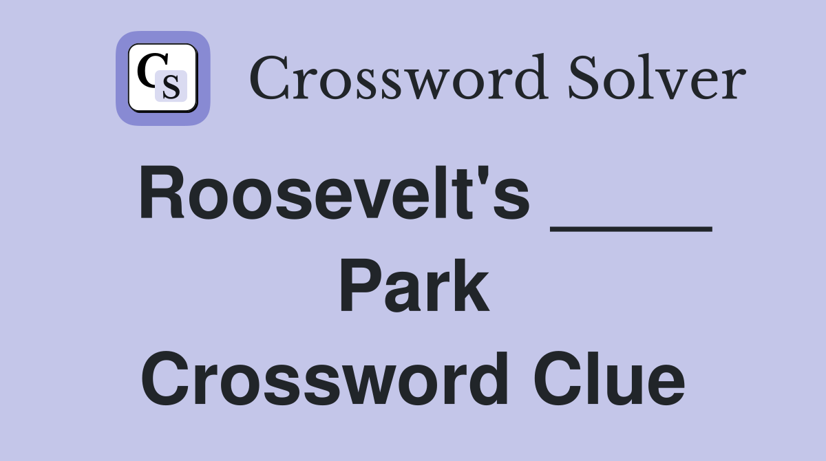 Roosevelt's ____ Park Crossword Clue