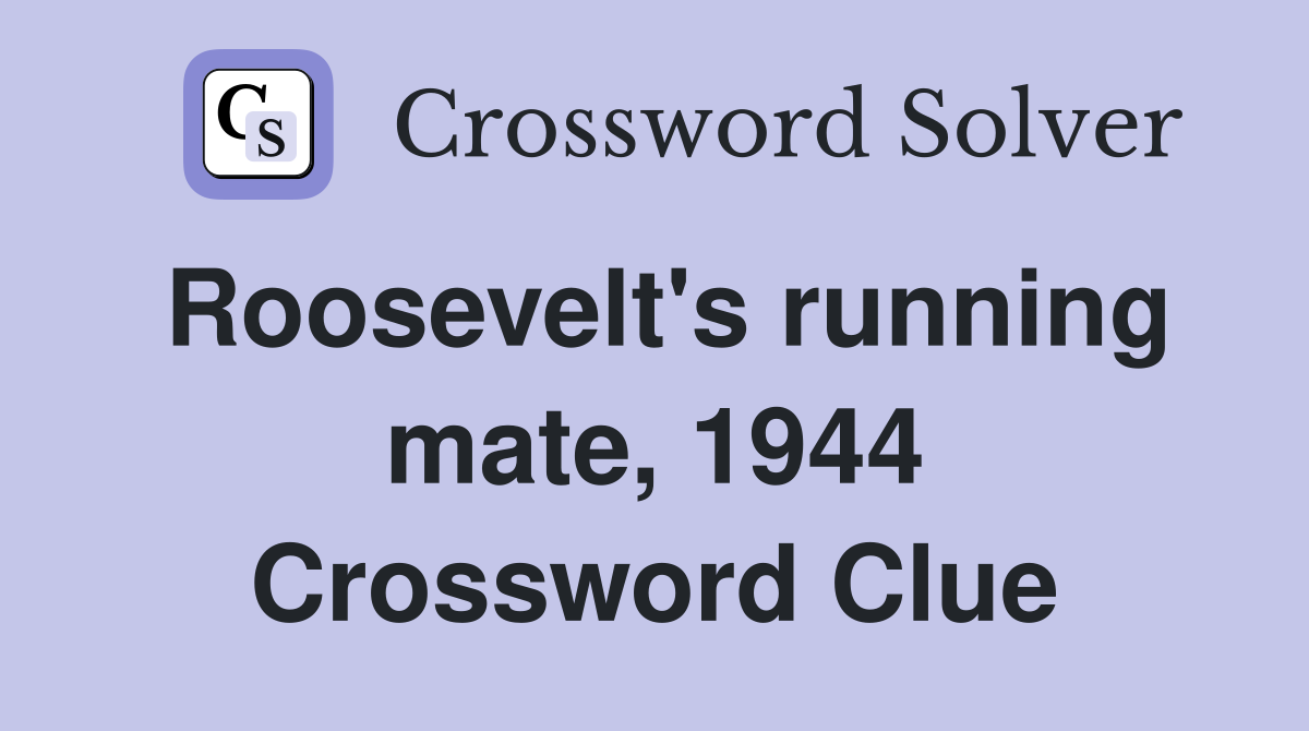 Roosevelt's running mate, 1944 Crossword Clue