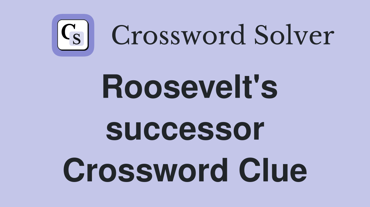 Roosevelt's successor Crossword Clue