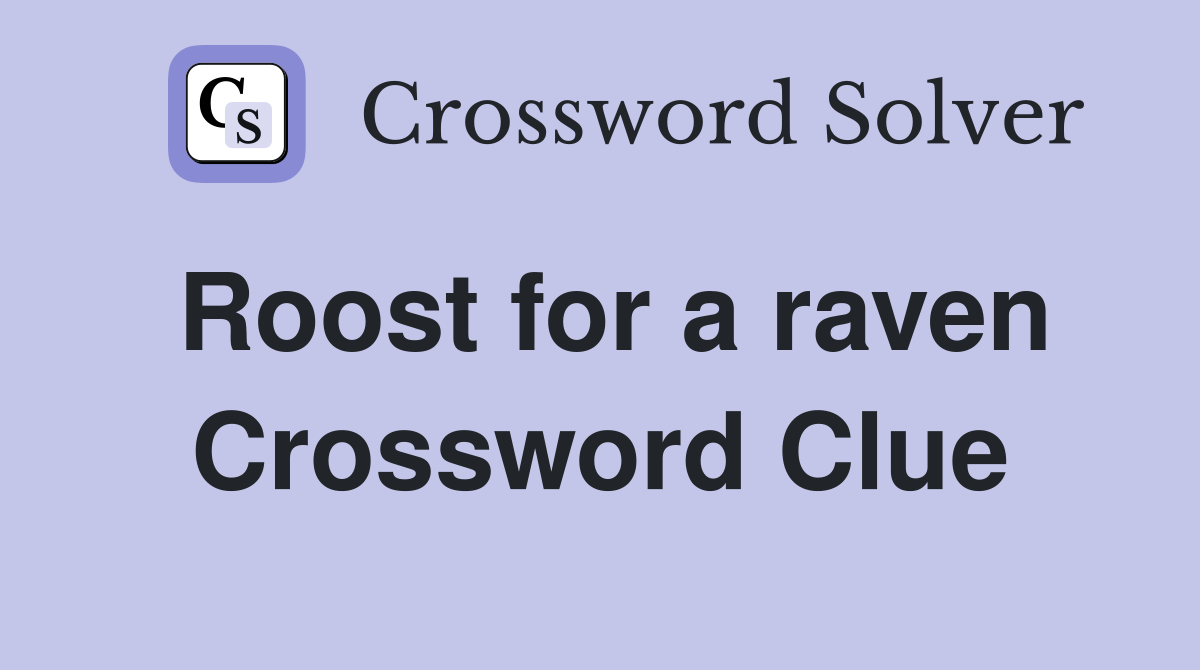 Roost for a raven Crossword Clue