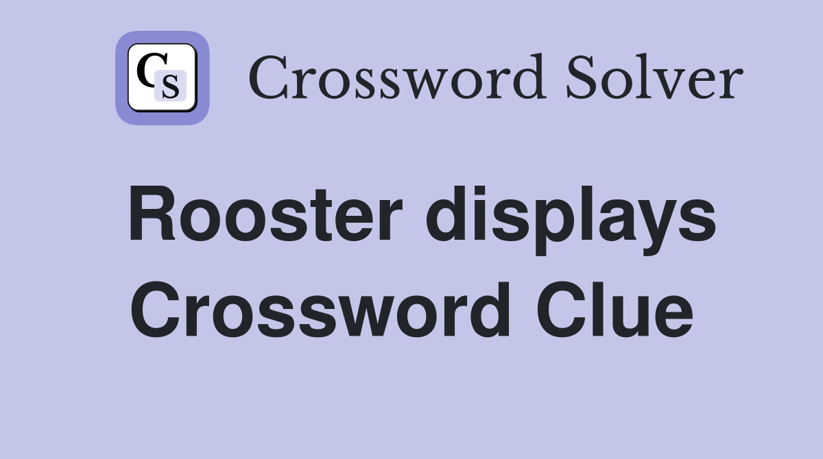 Rooster displays Crossword Clue