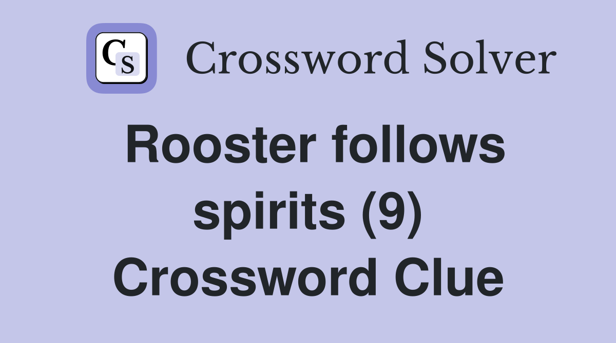 Rooster follows spirits (9) Crossword Clue