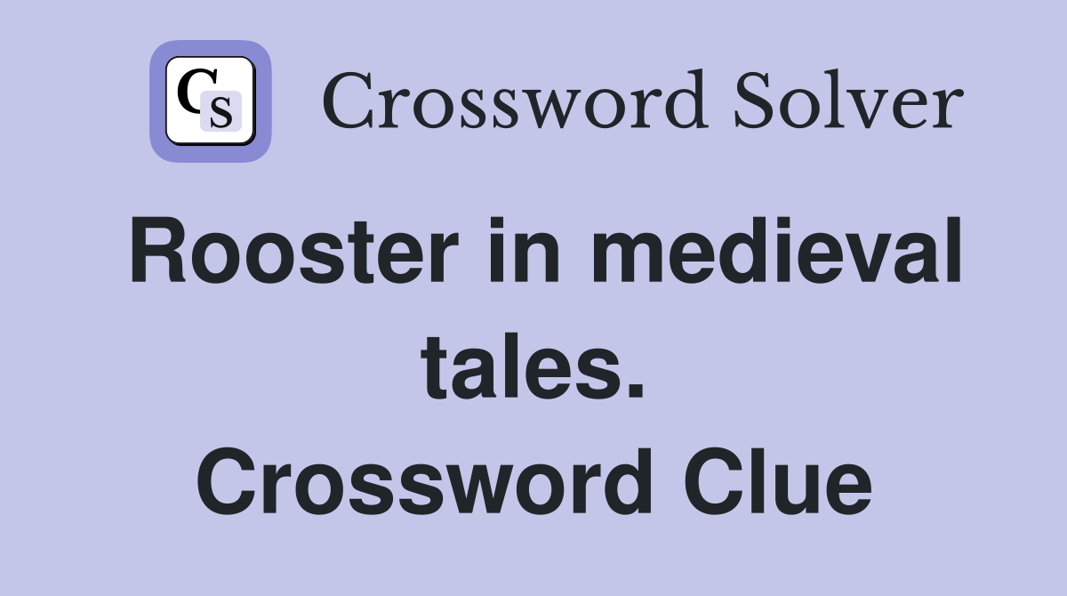 Rooster in medieval tales. Crossword Clue