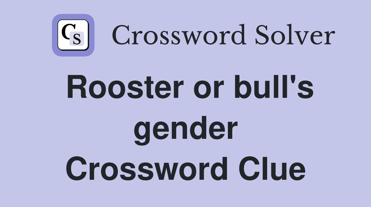 Rooster or bull's gender Crossword Clue