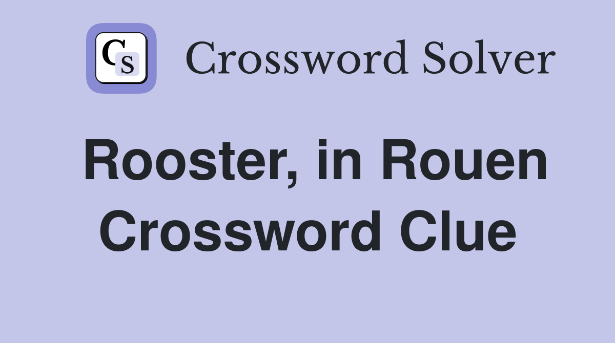 Rooster, in Rouen Crossword Clue