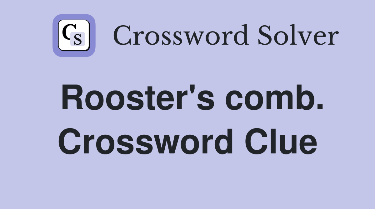 Rooster's comb. Crossword Clue