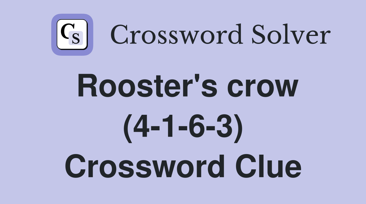 Rooster's crow (4-1-6-3) Crossword Clue