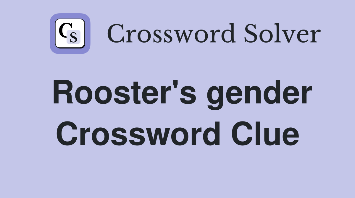Rooster's gender Crossword Clue
