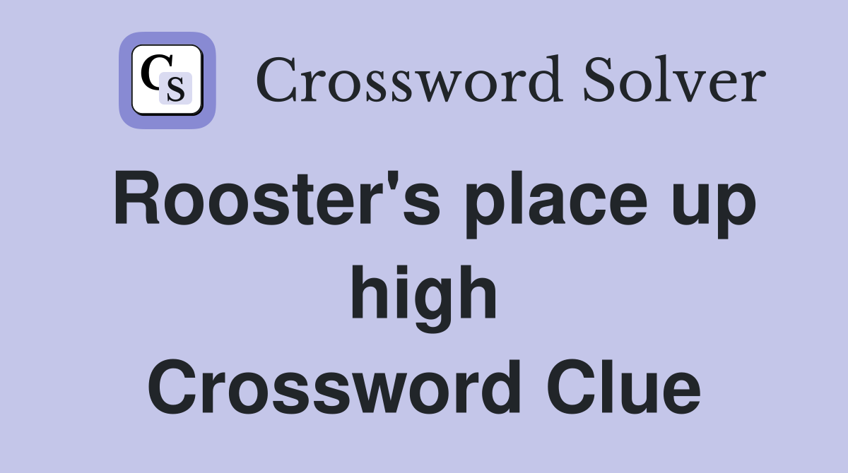 Rooster's place up high Crossword Clue