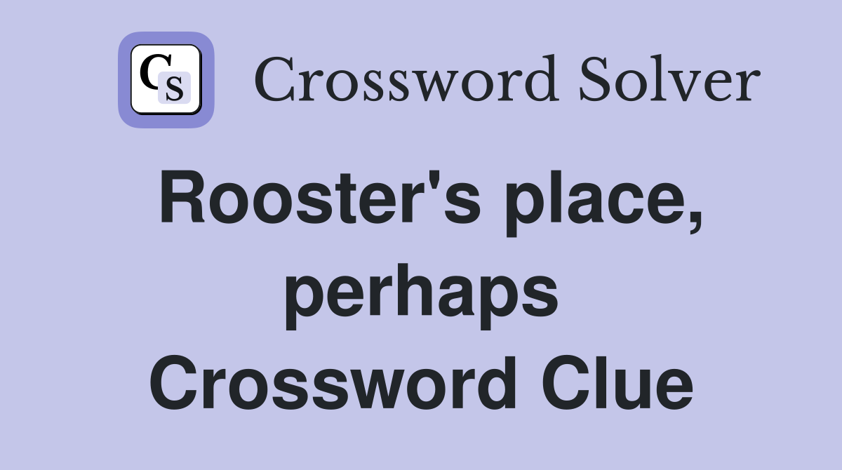 Rooster's place, perhaps Crossword Clue