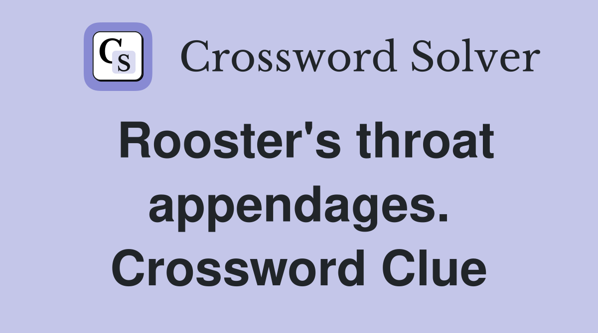 Rooster's throat appendages. Crossword Clue