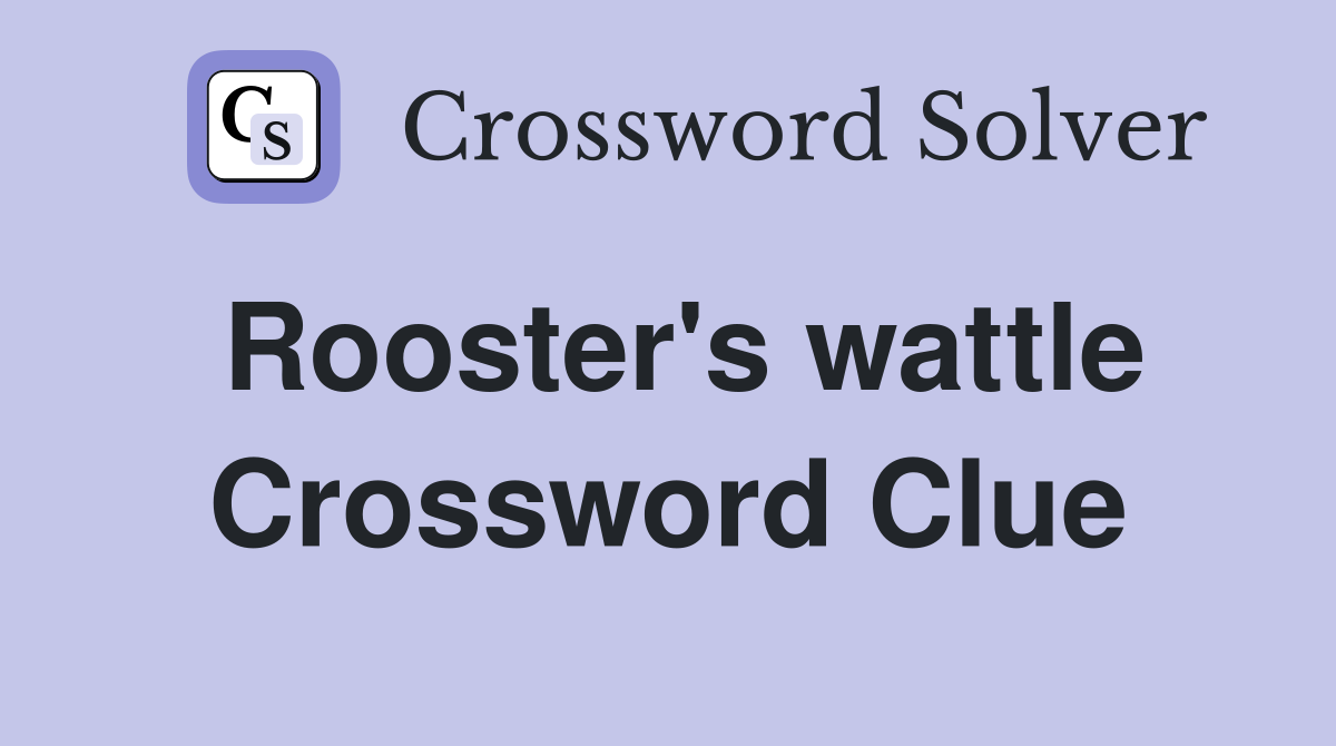Rooster's wattle Crossword Clue