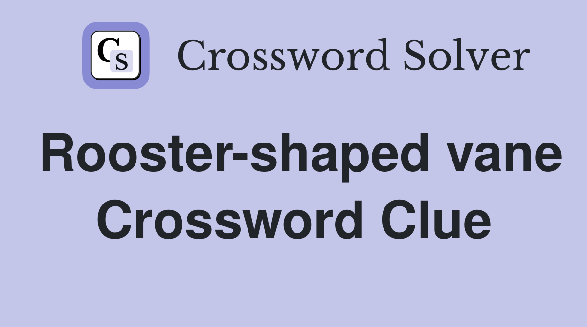 Rooster-shaped vane Crossword Clue