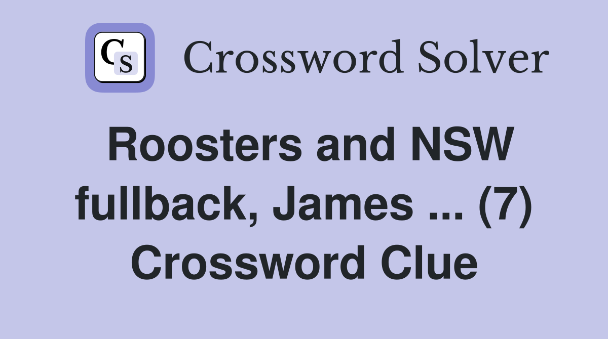 Roosters and NSW fullback, James ... (7) Crossword Clue
