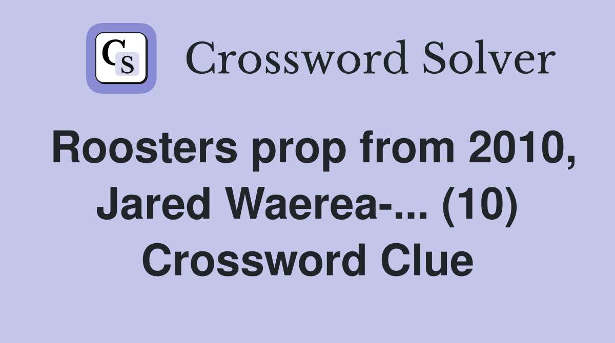 Roosters prop from 2010, Jared Waerea-... (10) Crossword Clue