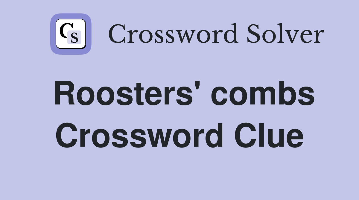 Roosters' combs Crossword Clue