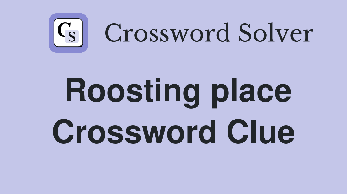 Roosting place Crossword Clue