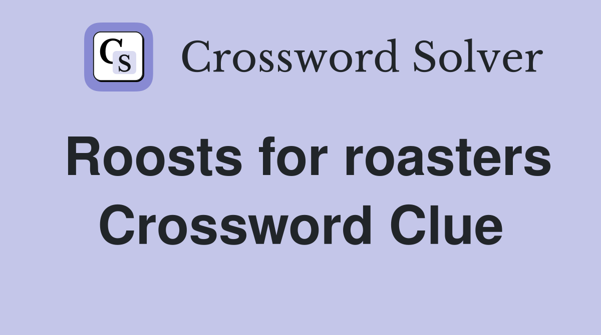 Roosts for roasters Crossword Clue