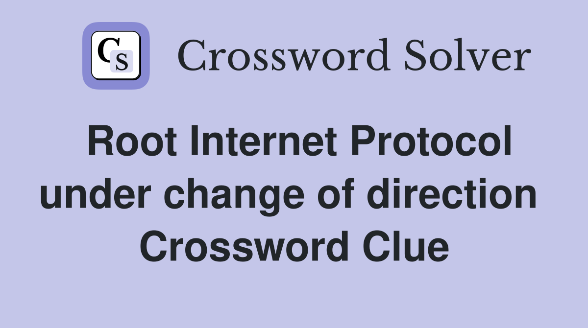 Root Internet Protocol under change of direction  Crossword Clue