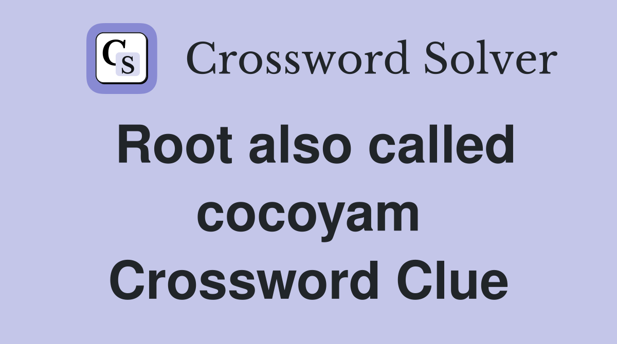 Root also called cocoyam Crossword Clue