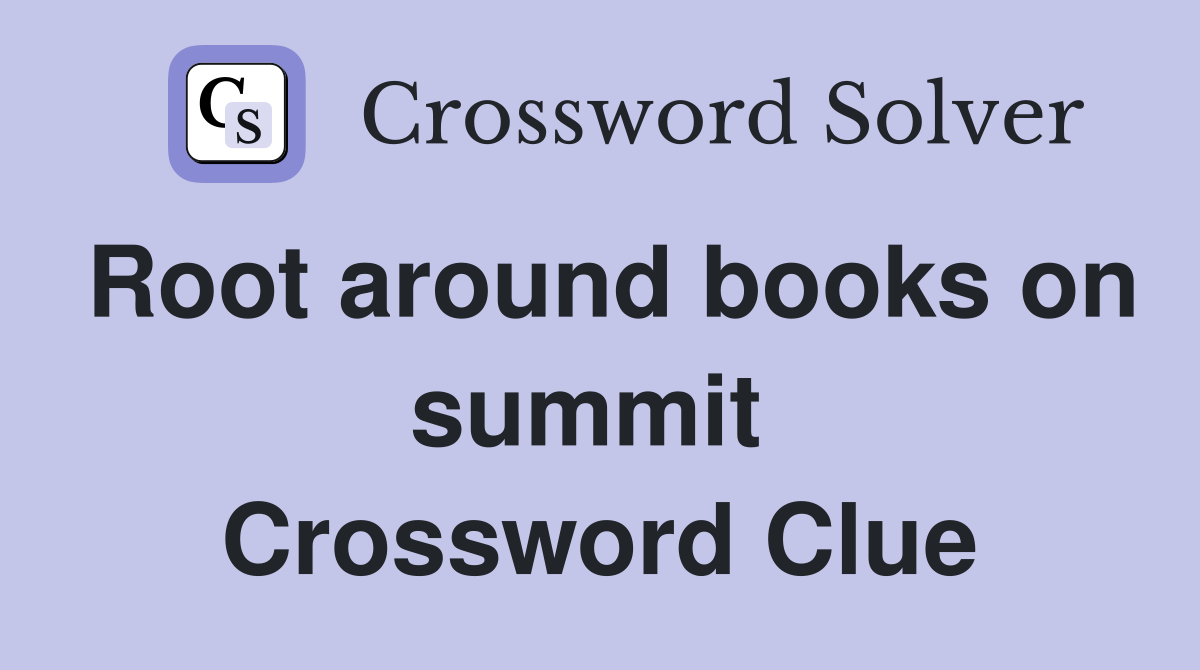Root around books on summit  Crossword Clue