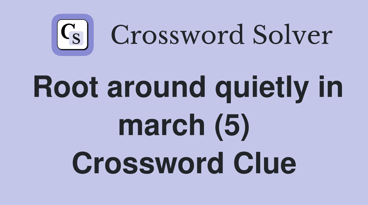Root around quietly in march (5) Crossword Clue