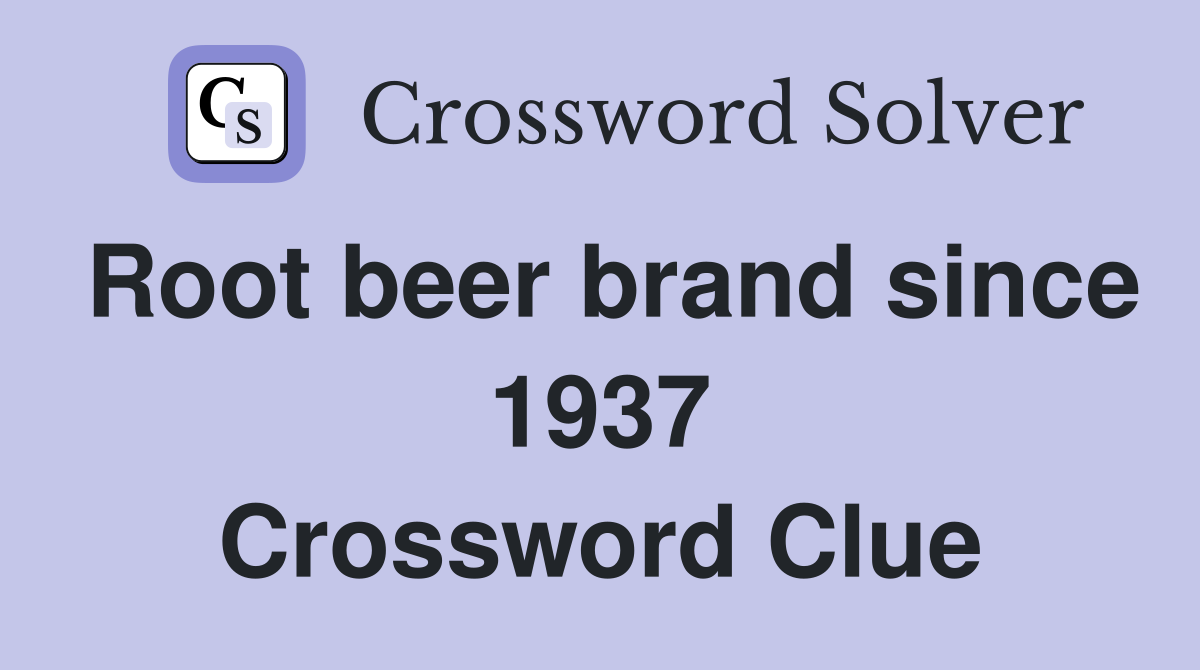 Root beer brand since 1937 Crossword Clue
