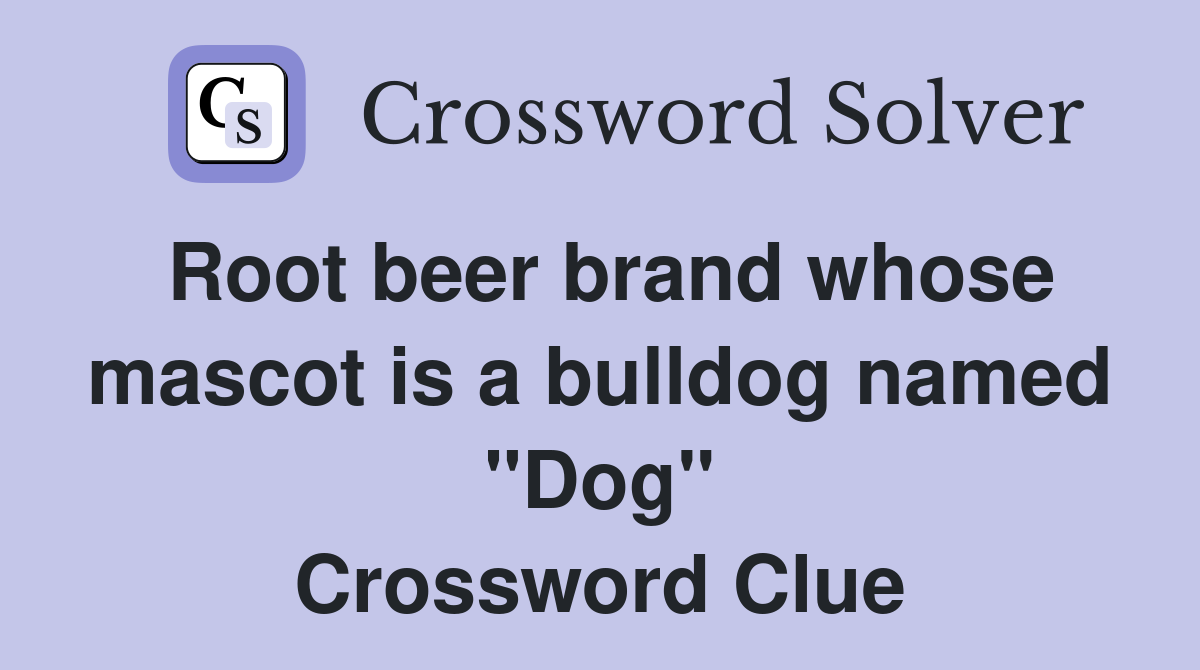 Root beer brand whose mascot is a bulldog named "Dog" Crossword Clue