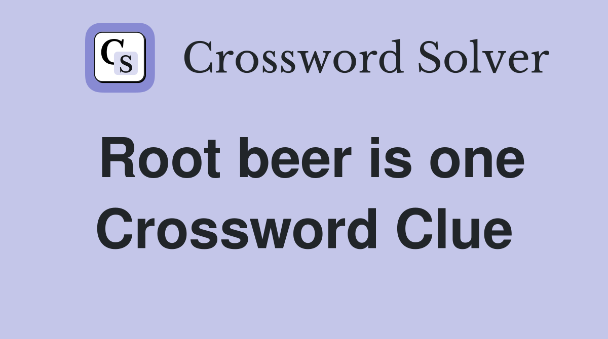 Root beer is one Crossword Clue