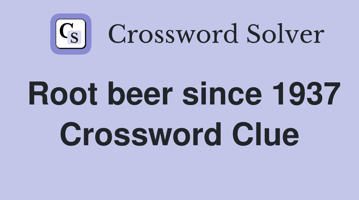 Root beer since 1937 Crossword Clue