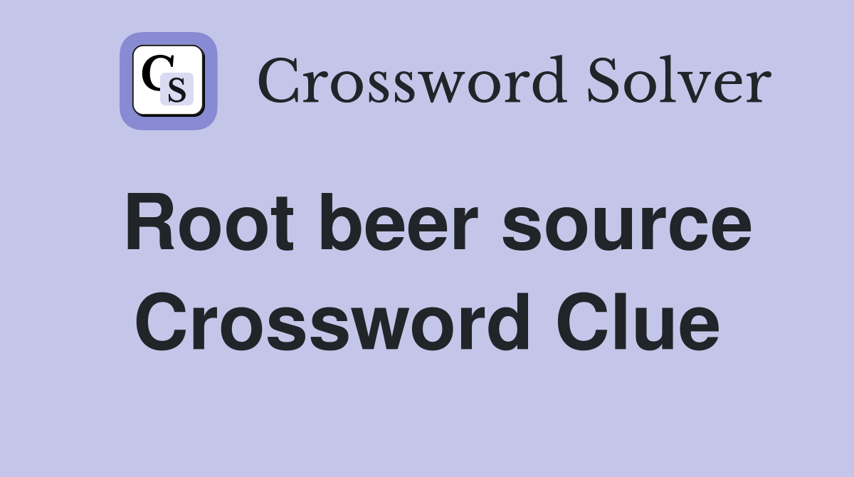 Root beer source Crossword Clue